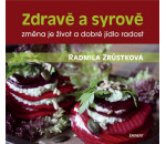Zdravě a syrově: změna je život a dobré jídlo radost - Zrůstková Radmila